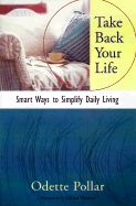 Take Back Your Life: Smart Ways to Simplify Daily Living
