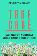 Take Care: Caring for Yourself While Caring for Others