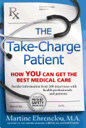 Take-Charge Patient: How You Can Get the Best Medical Care