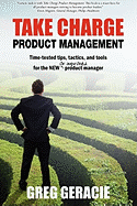 Take Charge Product Management: Take Charge of Your Product Management Development; Tips, Tactics, and Tools to Increase Your Effectiveness as a Product Manager