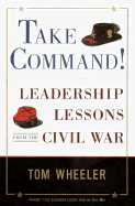 Take Command!: Leadership Lessons from the Civil War