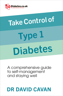 Take Control of Type 1 Diabetes: A comprehensive guide to self-management and staying well - Cavan, David, Dr.