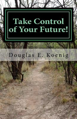 Take Control of Your Future!: Answers to Questions about Elder Law and Estate Planning - Koenig Esq, Douglas E