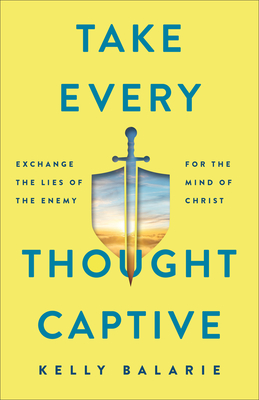 Take Every Thought Captive - Balarie, Kelly