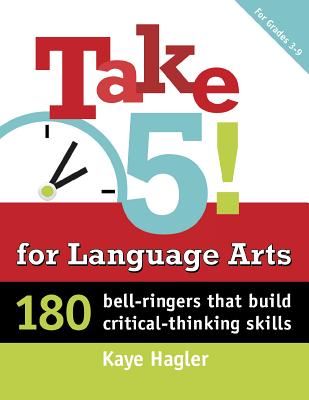 Take Five! for Language Arts: 180 Bell-Ringers That Build Critical-Thinking Skills - Hagler, Kaye
