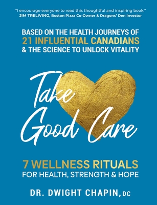 Take Good Care: 7 Wellness Rituals for Health, Strength & Hope - Chapin, Dwight