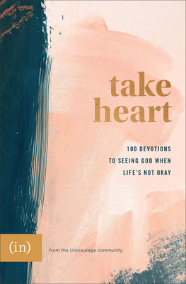 Take Heart: 100 Devotions to Seeing God When Life's Not Okay - (in)Courage, and Cho, Grace P (Editor), and Rendell, Anna (Editor)