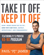 Take It Off, Keep It Off: How I Went from Fat to Fit ... and You Can Too - Safely, Effectively, and Permanently
