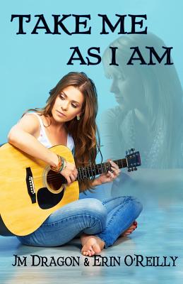 Take Me As I Am - O'Reilly, Erin, and Dragon, Jm