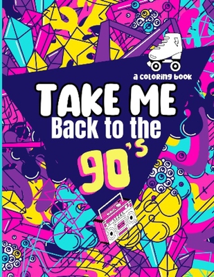 Take Me Back to The '90s: A Coloring Book - Hill, Latonya N