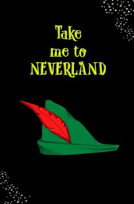 Take Me to Neverland!: Blank Journal and Peter Pan Themed Gift - Run, Write, and Pan, Peeta