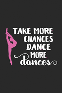 Take More Chances Dance More Dances: Blank Lined Notebook. Funny gag gift for dancers or dance teachers, great appreciation and original present for women or men.