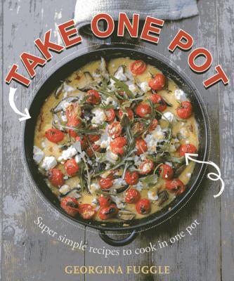 Take One Pot: Super-Simple Recipes to Cook in One Pot - Fuggle, Georgina