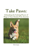 Take Paws: Unleashing the Calming Power of Dogs in Your Anxiety-Free Journey