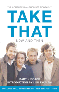 Take That - Now and Then: Inside the Biggest Comeback in British Pop History