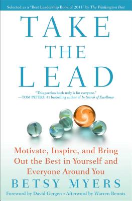 Take the Lead: Motivate, Inspire, and Bring Out the Best in Yourself and Everyone Around You - Myers, Betsy, and Mann, John David, and Gergen, David (Foreword by)