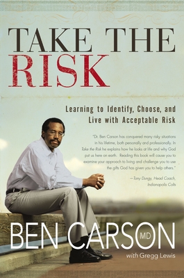 Take the Risk: Learning to Identify, Choose, and Live with Acceptable Risk - Carson, Ben, MD, and Lewis, Gregg