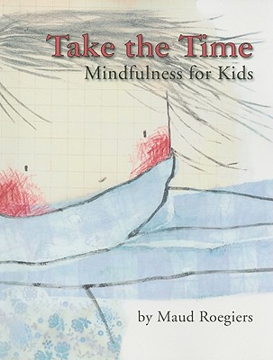 Take the Time: Mindfulness for Kids - Roegiers, Maud