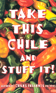 Take This Chile and Stuff It - Graber, Karen Hursh