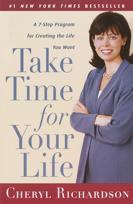 Take Time for Your Life: A 7-Step Program for Creating the Life You Want - Richardson, Cheryl