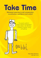 Take Time: Movement Exercises for Parents, Teachers and Therapists of Children with Difficulties in Speaking, Reading, Writing and Spelling - Nash-Wortham, Mary, and Hunt, Jean