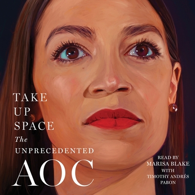 Take Up Space: The Unprecedented Aoc - Miller, Lisa (Contributions by), and Magazine, The Editors of New York, and Pabon, Timothy Andr?s (Read by)