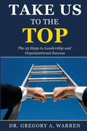 Take Us to the Top: The 25 Steps to Leadership and Organizational Success