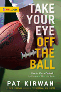 Take Your Eye Off the Ball: How to Watch Football by Knowing Where to Look