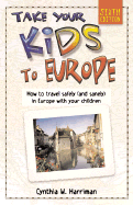 Take Your Kids to Europe: How to Travel Safely (and Sanely) in Europe with Your Children