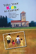 Take Your Kids to Europe: How To Travel Safely (And Sanely) In Europe With Your Children