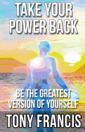 Take Your Power Back: Be the Greatest Version of Yourself