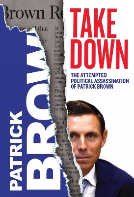 Takedown: The Attempted Political Association of Patrick Brown - Brown, Patrick