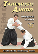 Takemusu Aikido, Volume 1: Background and Basics