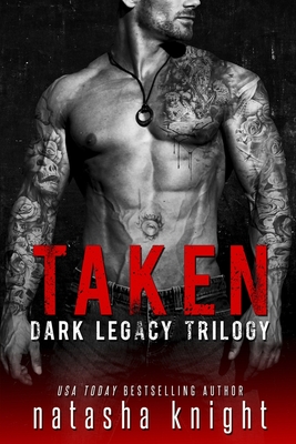 Taken: Dark Legacy Trilogy - Knight, Natasha