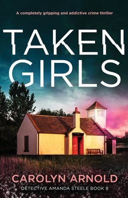 Taken Girls: A completely gripping and addictive crime thriller - Arnold, Carolyn