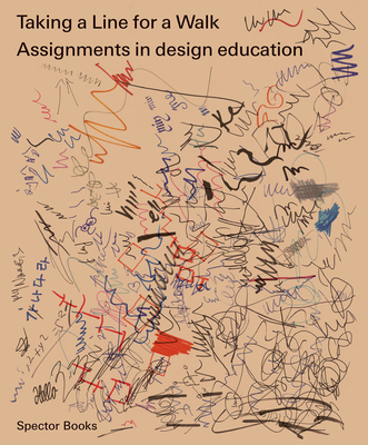 Taking a Line for a Walk: Assignments in Design Education (Reprint) - Paim, Nina, and Bergmark, Emilia (Editor), and Gisel, Corinne (Text by)
