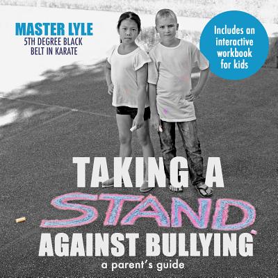 Taking a Stand Against Bullying: A Parent's Guide - Lyle, John, and Lyle, Master