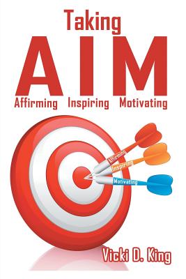 Taking AIM: Affirming, Inspiring, and Motivating - King, Vicki D