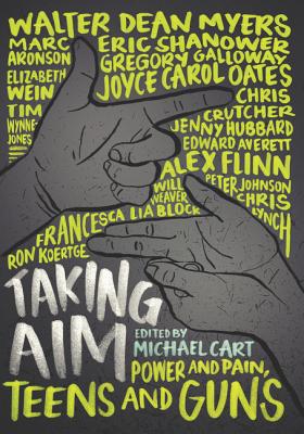 Taking Aim: Power and Pain, Teens and Guns - Cart, Michael, and Aronson, Marc, and Averett, Edward