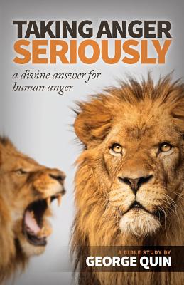 Taking Anger Seriously: A Divine Answer for Human Anger - Quin, George