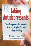 Taking Antidepressants: Your Comprehensive Guide to Starting, Staying On, and Safely Quitting