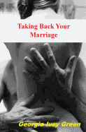 Taking Back Your Marriage: How to Get Your Husband to Fall in Love with You (Again)