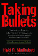 Taking Bullets: Terrorism and Black Life in Twenty-First Century America Confronting White Nationalism, Supremacy, Privilege, Plutocracy and Oligarchy