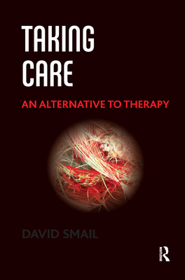 Taking Care: An Alternative to Therapy - Smail, David