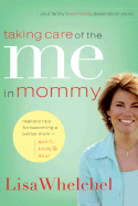 Taking Care of the Me in Mommy: Becoming a Better Mom - Spirit, Body & Soul