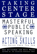 Taking Center Stage: Masterful Public Speaking Using Acting Skills You N: 5