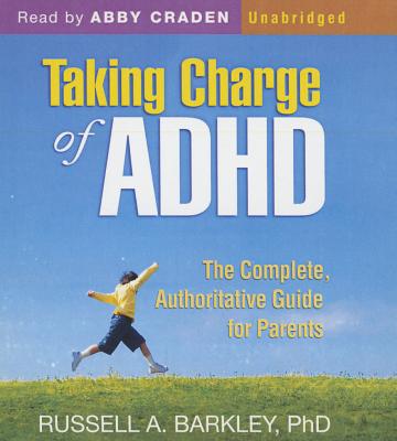 Taking Charge of ADHD: The Complete, Authoritative Guide for Parents - Barkley Phd, Russell A, and Craden, Abby (Read by)