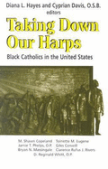 Taking Down Our Harps: Black Catholics in the United States - Hayes, Diana L (Editor), and Davis, Cyprian, O.S.B. (Editor)