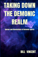 Taking down the Demonic Realm: Curses and Revelations of Demonic Spirits