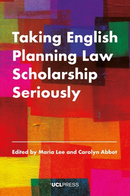 Taking English Planning Law Scholarship Seriously - Lee, Maria (Editor), and Abbot, Carolyn (Editor)